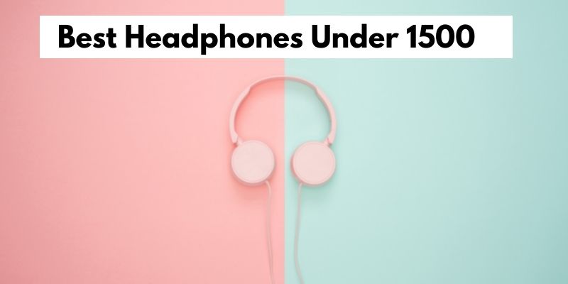Best Headphones Under 1500 In India